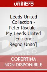 Leeds United Collection - Peter Risdale - My Leeds United [Edizione: Regno Unito] dvd