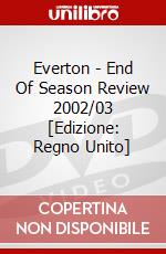 Everton - End Of Season Review 2002/03 [Edizione: Regno Unito] dvd