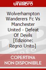 Wolverhampton Wanderers Fc Vs Manchester United - Defeat Of Devils [Edizione: Regno Unito] dvd