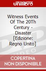 Witness Events Of The 20Th Century - Disaster [Edizione: Regno Unito] dvd
