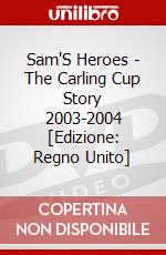Sam'S Heroes - The Carling Cup Story 2003-2004 [Edizione: Regno Unito] dvd