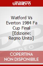 Watford Vs Everton 1984 Fa Cup Final [Edizione: Regno Unito] dvd