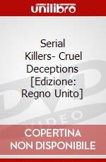 Serial Killers- Cruel Deceptions [Edizione: Regno Unito] dvd
