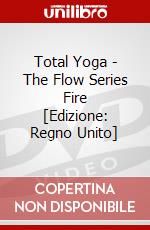 Total Yoga - The Flow Series Fire [Edizione: Regno Unito] dvd