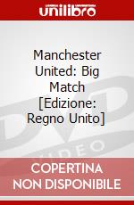 Manchester United: Big Match [Edizione: Regno Unito] dvd