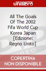 All The Goals Of The 2002 Fifa World Cup Korea Japan [Edizione: Regno Unito] dvd