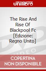 The Rise And Rise Of Blackpool Fc [Edizione: Regno Unito] dvd