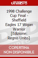 1998 Challenge Cup Final - Sheffield Eagles 17 Wigan Warrior [Edizione: Regno Unito] dvd