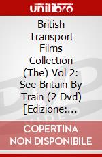 British Transport Films Collection (The) Vol 2: See Britain By Train (2 Dvd) [Edizione: Regno Unito] dvd