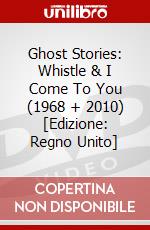 Ghost Stories: Whistle & I Come To You (1968 + 2010) [Edizione: Regno Unito] dvd