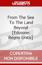 From The Sea To The Land Beyond [Edizione: Regno Unito] dvd