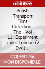 British Transport Films Collection. The - Vol 11: Experiment Under London (2 Dvd) [Edizione: Regno Unito] dvd