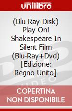 (Blu-Ray Disk) Play On! Shakespeare In Silent Film (Blu-Ray+Dvd) [Edizione: Regno Unito] brd