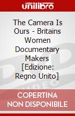 The Camera Is Ours - Britains Women Documentary Makers [Edizione: Regno Unito] dvd