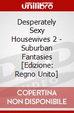 Desperately Sexy Housewives 2 - Suburban Fantasies [Edizione: Regno Unito] dvd