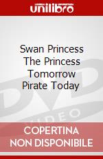 Swan Princess The Princess Tomorrow Pirate Today [Edizione: Regno Unito] dvd