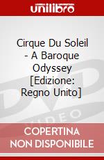 Cirque Du Soleil - A Baroque Odyssey [Edizione: Regno Unito] dvd