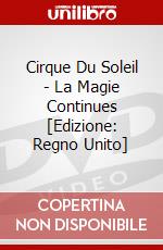 Cirque Du Soleil - La Magie Continues [Edizione: Regno Unito] dvd