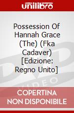 Possession Of Hannah Grace (The) (Fka Cadaver) [Edizione: Regno Unito] dvd