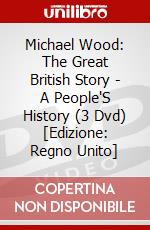 Michael Wood: The Great British Story - A People'S History (3 Dvd) [Edizione: Regno Unito] dvd