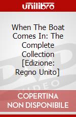 When The Boat Comes In: The Complete Collection [Edizione: Regno Unito] dvd