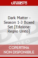 Dark Matter - Season 1-3 Boxed Set [Edizione: Regno Unito] dvd