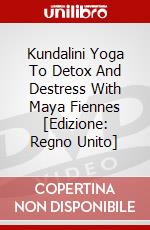 Kundalini Yoga To Detox And Destress With Maya Fiennes [Edizione: Regno Unito] dvd