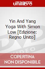 Yin And Yang Yoga With Simon Low [Edizione: Regno Unito] dvd