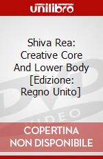 Shiva Rea: Creative Core And Lower Body [Edizione: Regno Unito] dvd