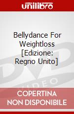 Bellydance For Weightloss [Edizione: Regno Unito] dvd