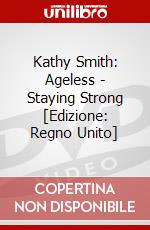 Kathy Smith: Ageless - Staying Strong [Edizione: Regno Unito] dvd