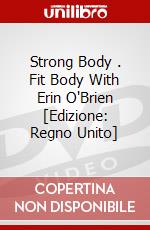 Strong Body .  Fit Body With Erin O'Brien [Edizione: Regno Unito] dvd