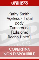 Kathy Smith: Ageless - Total Body Turnaround [Edizione: Regno Unito] dvd