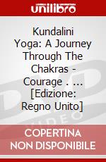 Kundalini Yoga: A Journey Through The Chakras - Courage . ... [Edizione: Regno Unito] dvd