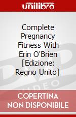 Complete Pregnancy Fitness With Erin O'Brien [Edizione: Regno Unito] dvd