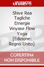 Shive Rea Tagliche Emergie Vinyase Flow Yoga [Edizione: Regno Unito] dvd