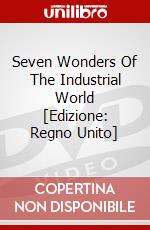 Seven Wonders Of The Industrial World [Edizione: Regno Unito] dvd