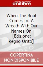 When The Boat Comes In: A Wreath With Our Names On [Edizione: Regno Unito] dvd