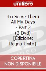 To Serve Them All My Days - Part 3 (2 Dvd) [Edizione: Regno Unito] dvd