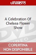 A Celebration Of Chelsea Flower Show dvd