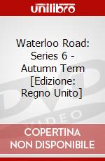 Waterloo Road: Series 6 - Autumn Term [Edizione: Regno Unito] dvd