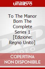 To The Manor Born The Complete Series 1 [Edizione: Regno Unito] dvd