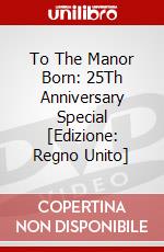 To The Manor Born: 25Th Anniversary Special [Edizione: Regno Unito] dvd