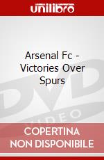 Arsenal Fc - Victories Over Spurs  [Edizione: Regno Unito] dvd