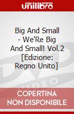 Big And Small - We'Re Big And Small! Vol.2 [Edizione: Regno Unito] dvd
