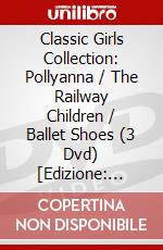 Classic Girls Collection: Pollyanna / The Railway Children / Ballet Shoes (3 Dvd) [Edizione: Regno Unito] dvd