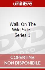 Walk On The Wild Side - Series 1 dvd