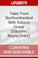 Tales From Northumberland With Robson Green dvd