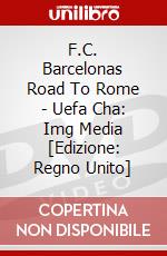 F.C. Barcelonas Road To Rome - Uefa Cha: Img Media [Edizione: Regno Unito] dvd