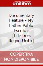 Documentary Feature - My Father Pablo Escobar [Edizione: Regno Unito] dvd